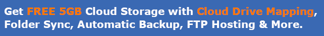 Get 5GB FREE basic service with Cloud Drive Mapping, FileManager, Online Backup, Folder Sync and FTP